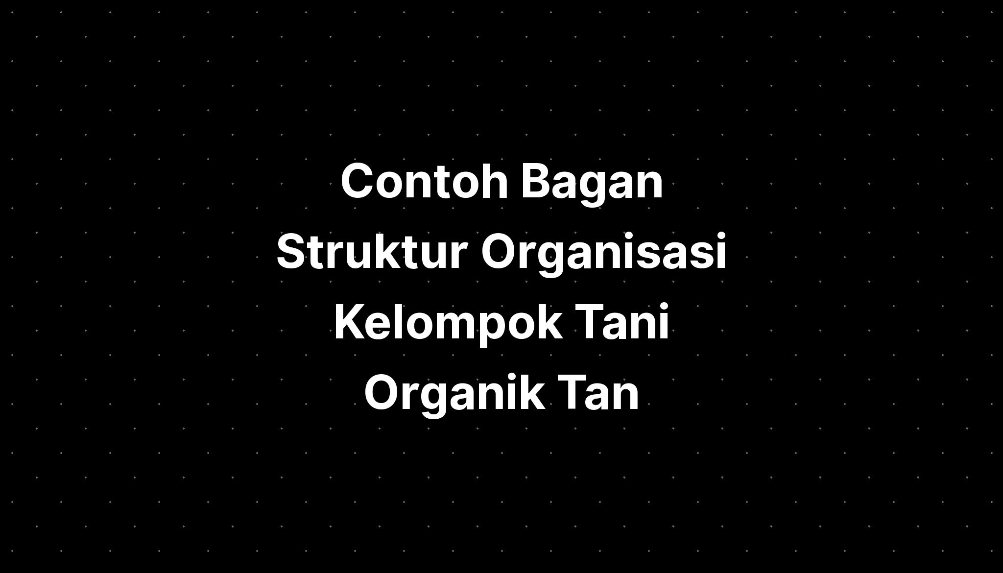 Contoh Bagan Struktur Organisasi Kelompok Tani Organik Tan Imagesee